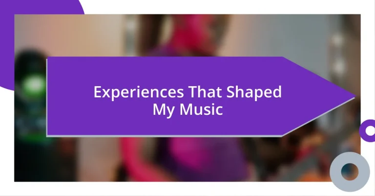 Experiences That Shaped My Music