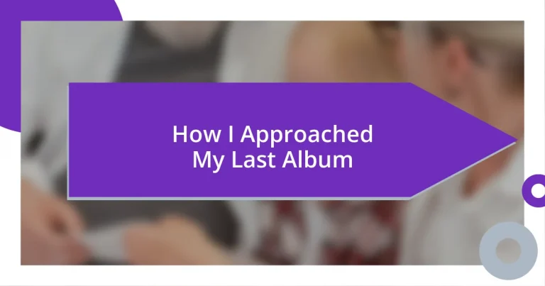 How I Approached My Last Album