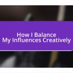 How I Balance My Influences Creatively