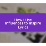 How I Use Influences to Inspire Lyrics