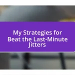 My Strategies for Beat the Last-Minute Jitters