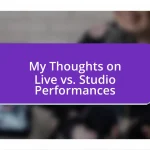 My Thoughts on Live vs. Studio Performances