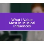 What I Value Most in Musical Influences