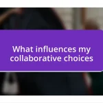 What influences my collaborative choices