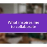 What inspires me to collaborate