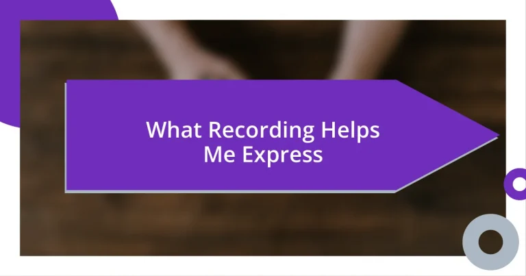 What Recording Helps Me Express