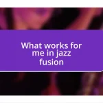 What works for me in jazz fusion