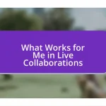 What Works for Me in Live Collaborations