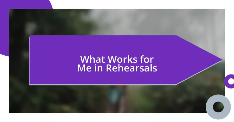 What Works for Me in Rehearsals