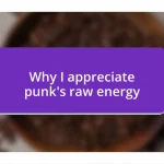 Why I appreciate punk’s raw energy