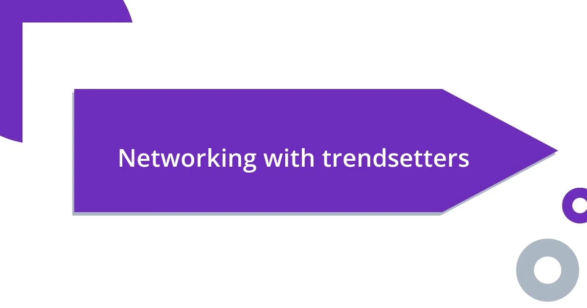 Networking with trendsetters