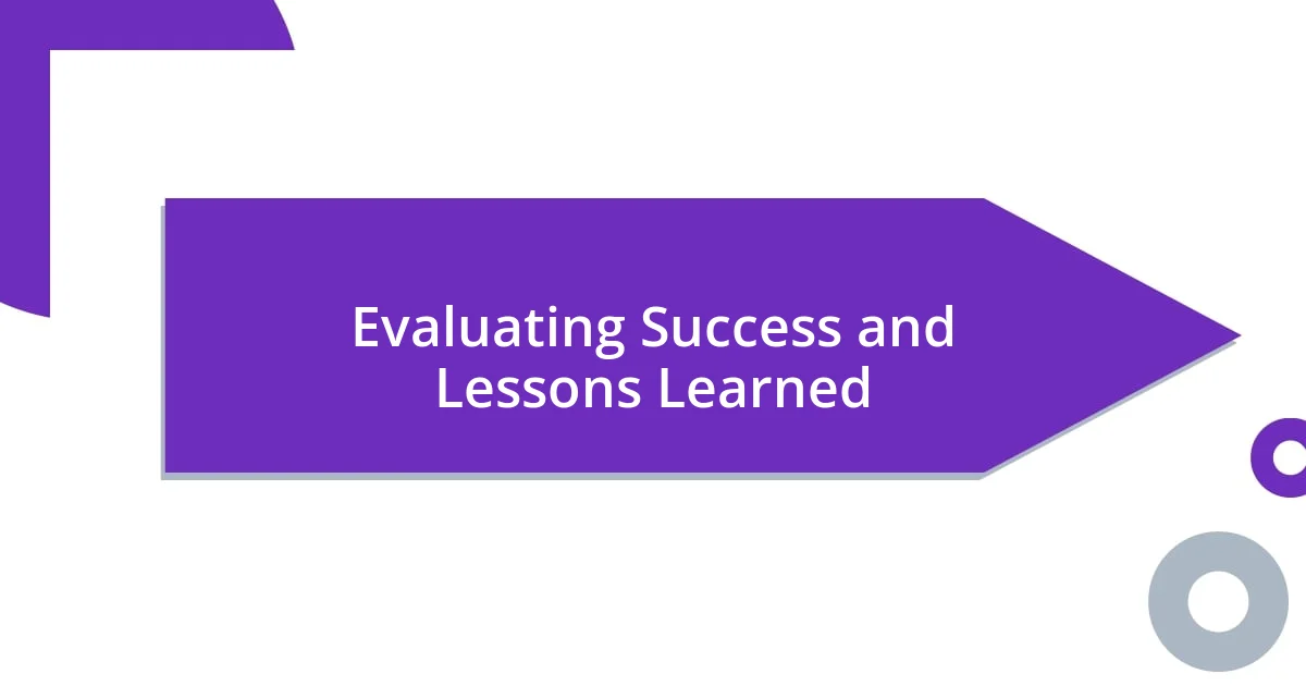 Evaluating Success and Lessons Learned