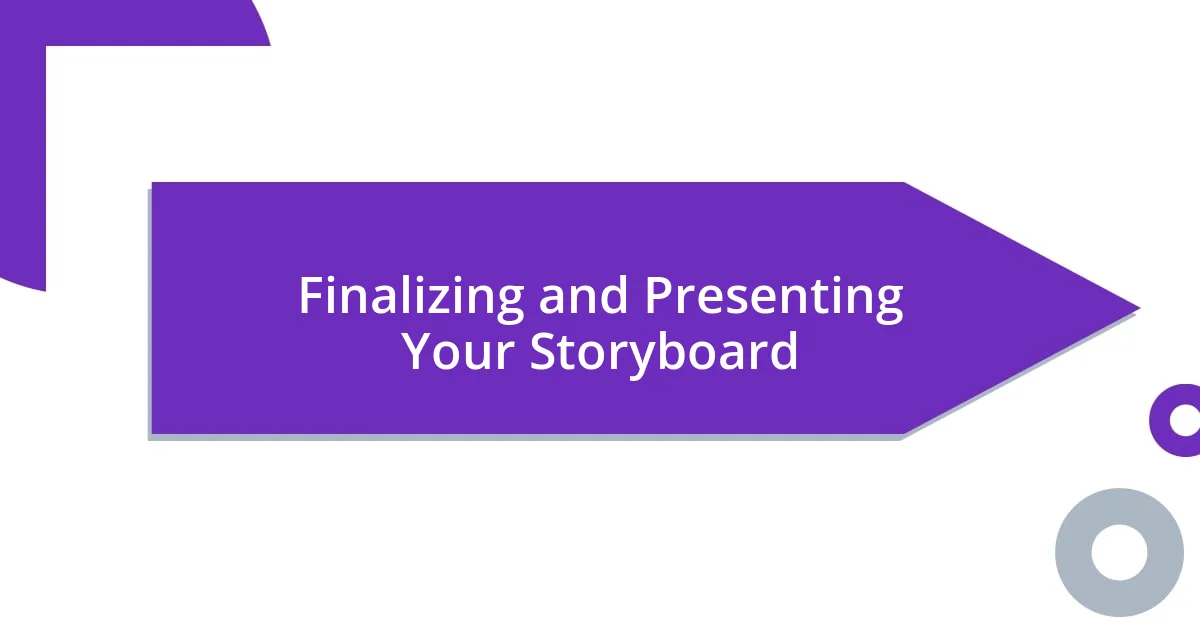 Finalizing and Presenting Your Storyboard