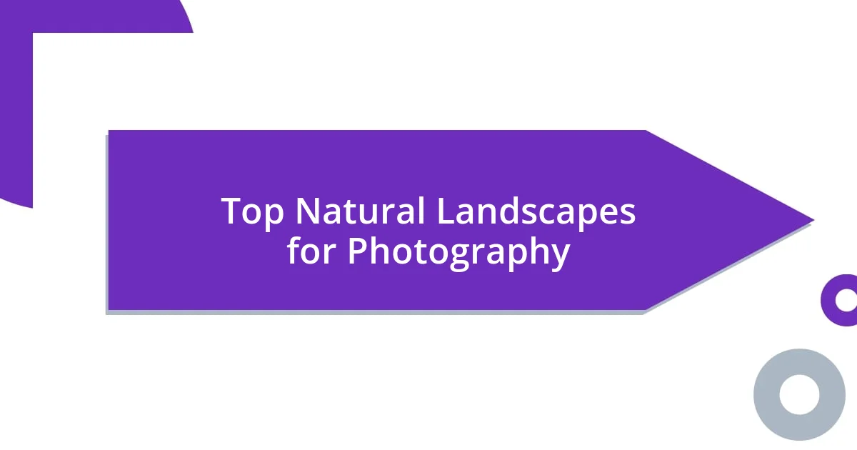 Top Natural Landscapes for Photography