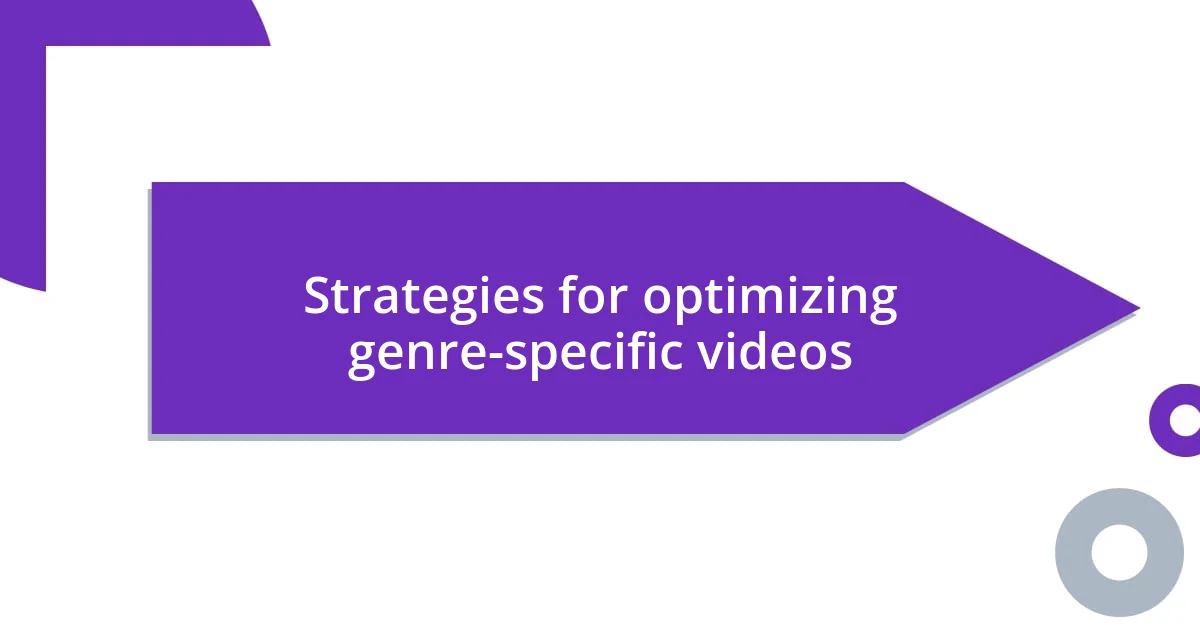 Strategies for optimizing genre-specific videos