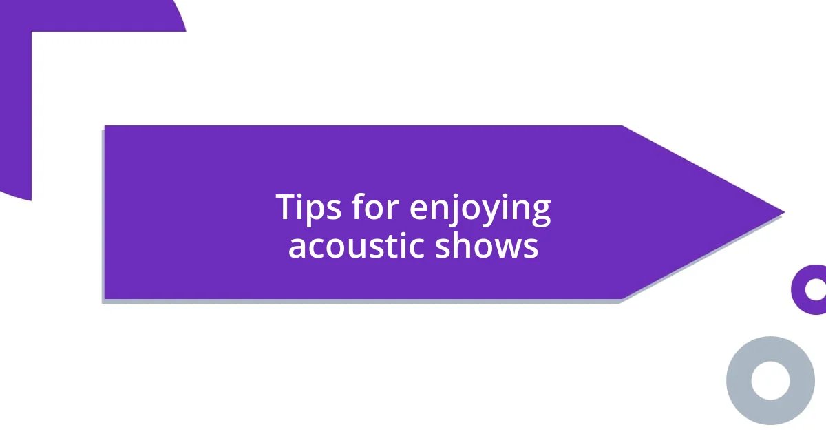 Tips for enjoying acoustic shows