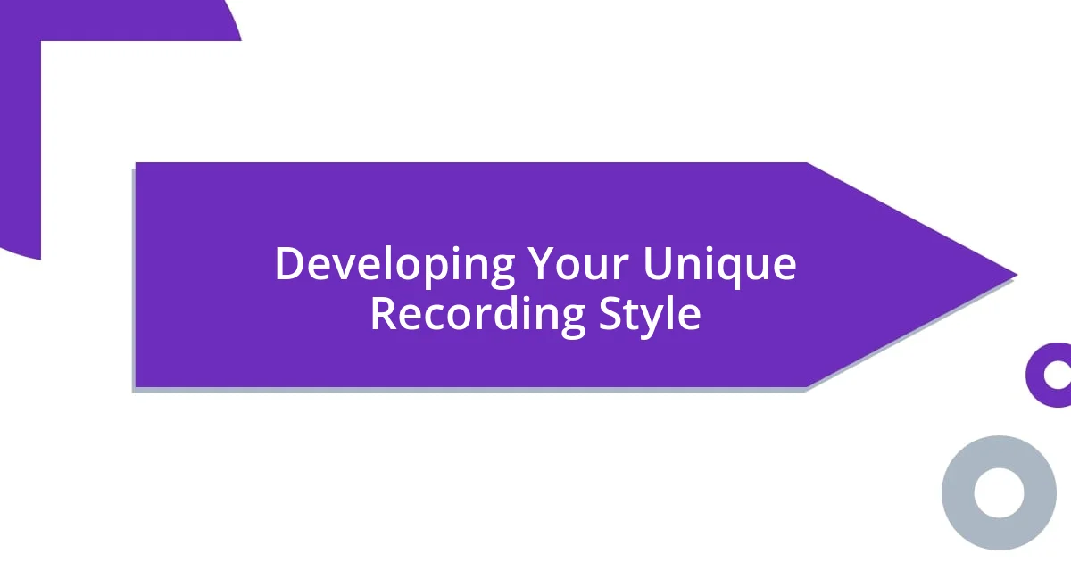 Developing Your Unique Recording Style