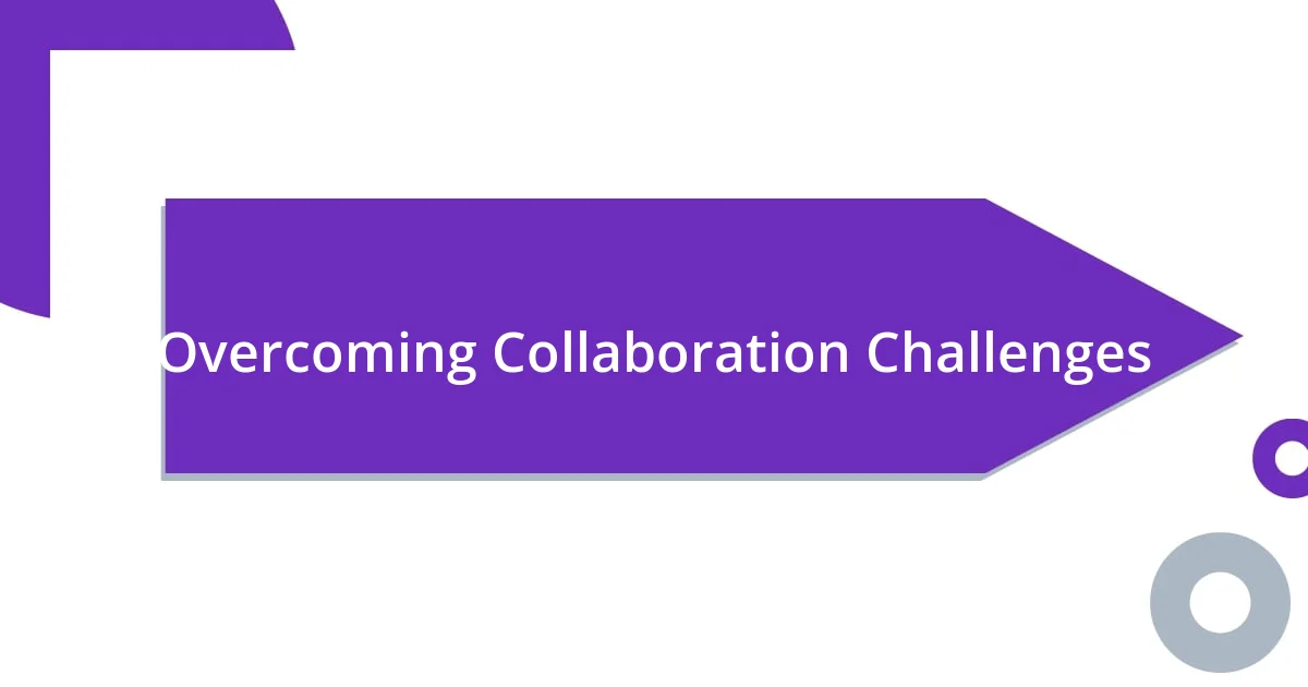 Overcoming Collaboration Challenges